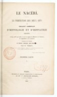 Le Nâcérî :  la perfection des deux arts, ou traité complet d'hippologie et d'hippiatrie arabes  A. Bekr Ibn Bedr. 1852-1860