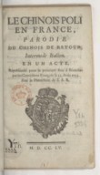 Le Chinois poli en France, parodie du - Chinois de retour -, intermède italien . En 1 acte, représenté pour la 1re fois à Bruxelles, par les Comédiens François  L. Anseaume. 1755