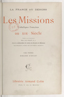 Les missions catholiques françaises au XIXe siècle. Tome 1, Missions d'Orient  J.-B. Piolet. 1903