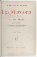 Les missions catholiques françaises au XIXe siècle. Tome 1, Missions d'Orient <br> J.-B. Piolet. 1903