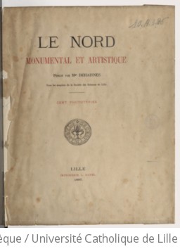 Le Nord monumental et artistique, publié par Mgr Dehaisnes, sous les auspices de la Société des sciences de Lille... | Dehaisnes, Chrétien (1825-1897). Auteur du texte