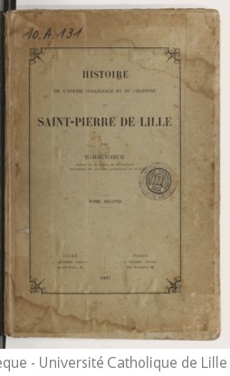 Histoire de l'église collégiale et du chapitre de Saint-Pierre de Lille. Tome 2 / par E. Hautcoeur,... | Hautcoeur, Édouard (1830-1915). Auteur du texte