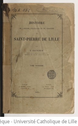 Histoire de l'église collégiale et du chapitre de Saint-Pierre de Lille. Tome 3 / par E. Hautcoeur,... | Hautcoeur, Édouard (1830-1915). Auteur du texte