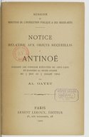 Antinoë  Notice relative aux objets recueillis à Antinoë et exposés au musée Guimet  Al. Gayet. Fouilles exécutées en 1899-1901. 1902