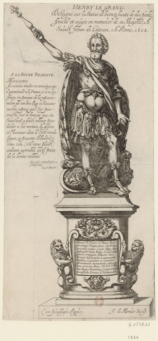 Henri le Grand, dessigné sur la statue de bronze haute de dix pieds, faicte et érigée en mémoire de Sa Majesté à Sainct-Jehan de Lateran, à Rome. 1608 : [estampe]