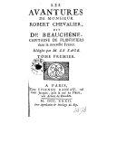Les avantures de Monsieur Robert Chevalier, dit de Beauchêne, capitaine de flibustiers dans la Nouvelle France A.-R. Lesage. 1732 