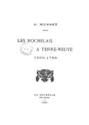 Les Rochelais à Terre-Neuve, 1500-1789  G. Musset. 1899
