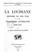 La Louisiane : histoire de son nom et de ses frontières successives (1681-1819)  Baron M. de Villiers du Terrage. 1929