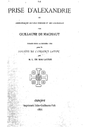 La prise d'Alexandrie, ou Chronique du roi Pierre Ier de Lusignan. G. de Machaut. 1877