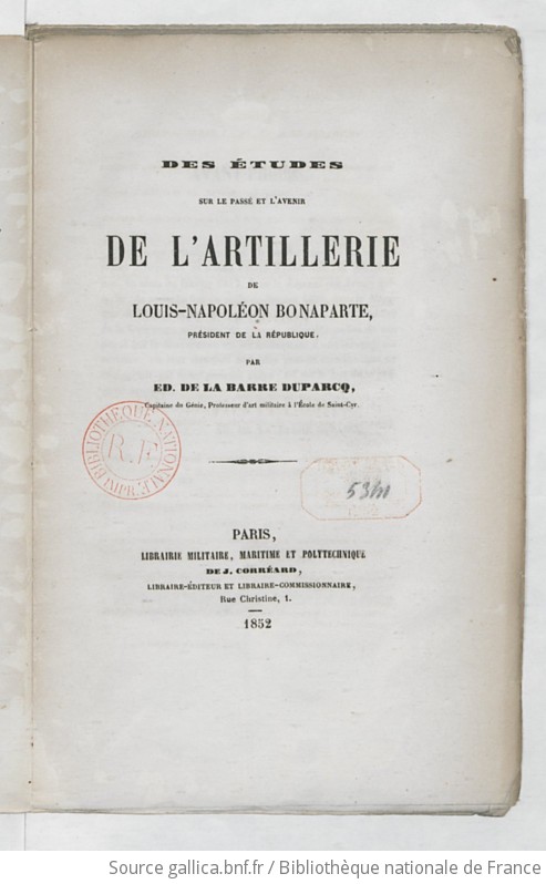 Des Études sur le passé et l'avenir de l'artillerie de Louis-Napoléon Bonaparte,... par Éd. de La Barre Duparcq,...