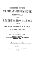Premières notions d'éducation physique rationnelle et de régénération de la race à l'usage des établissements scolaires dans les colonies. C. Vareilles. 1919