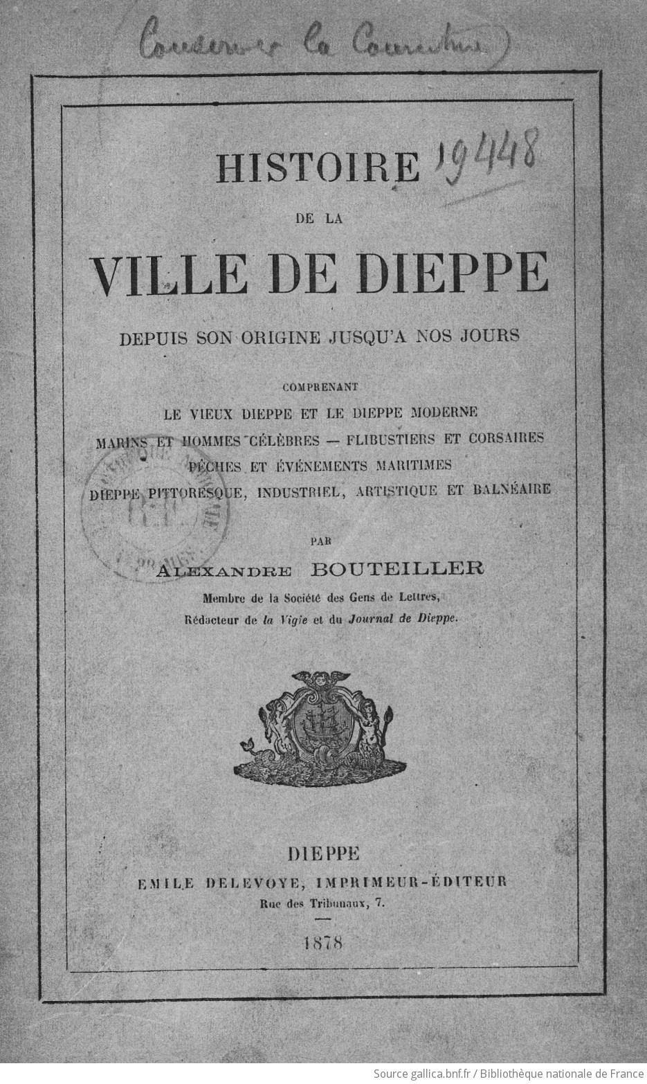 Histoire de la ville de Dieppe depuis son origine jusqu'à nos jours... / par Alexandre Bouteiller...