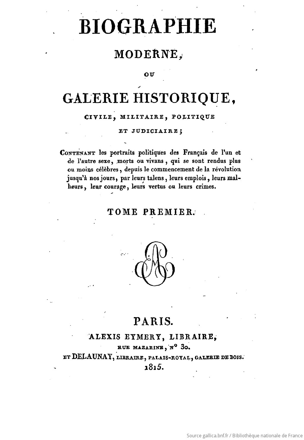 Biographie moderne, ou Galerie historique, civile, militaire, politique et  judiciaire : contenant les portraits politiques des Français