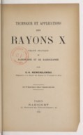  Technique et applications des rayons X : traité pratique de radioscopie et de radiographie G.-H. Niewenglowski. 1898