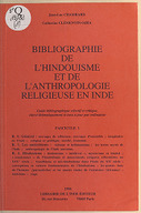 Bibliographie de l'hindouisme et de l'anthropologie religieuse en Inde : guide bibliographique sélectif et critique. J-L. Chambard. 1994