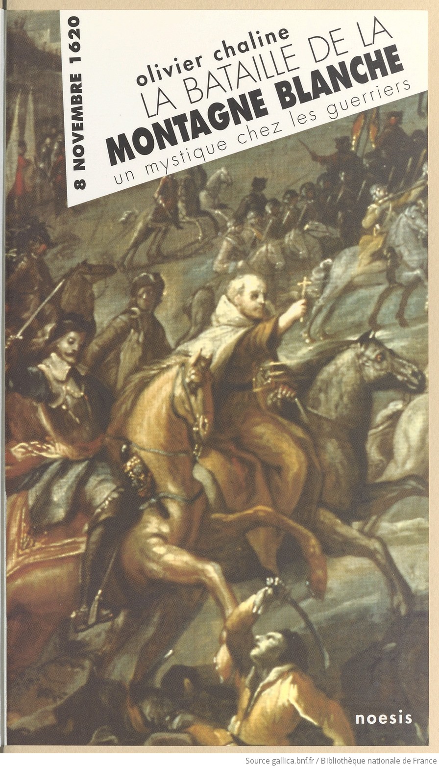 La bataille de la Montagne blanche (8 novembre 1620) : un mystique chez les  guerriers  Olivier Chaline | Gallica