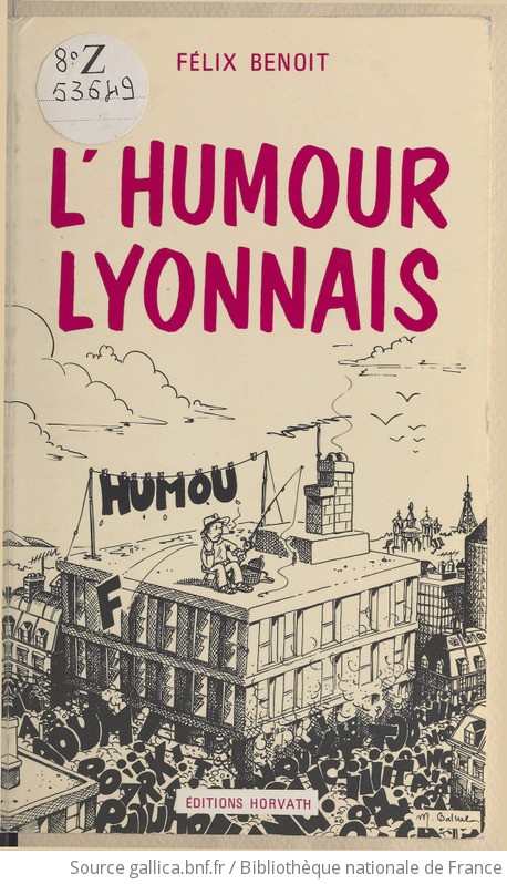 L Humour Lyonnais Felix Benoit Preface De Charles Exbrayat Gallica