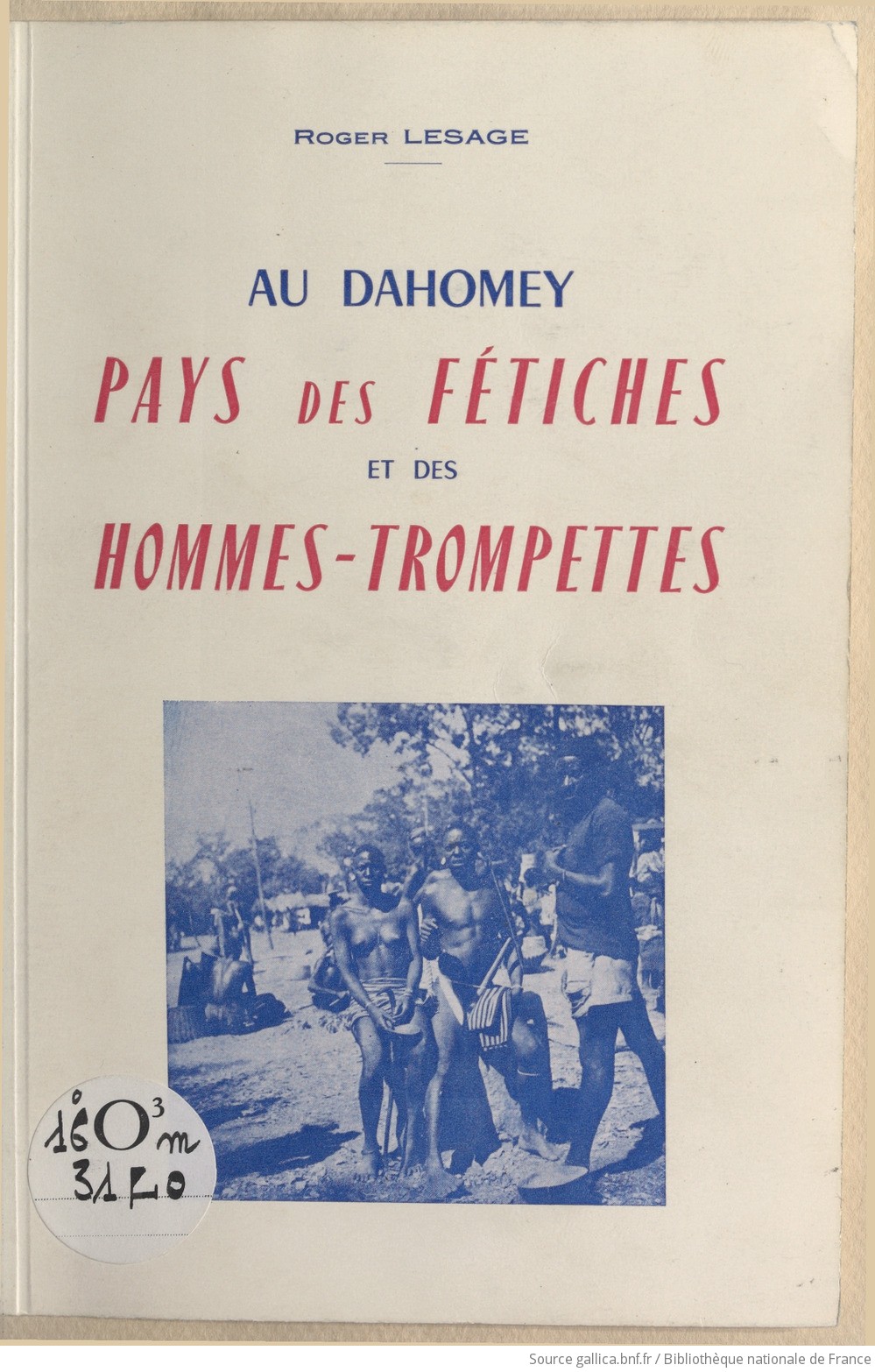 Au Dahomey, pays des fétiches et des hommes-trompettes / Roger Lesage |  Gallica