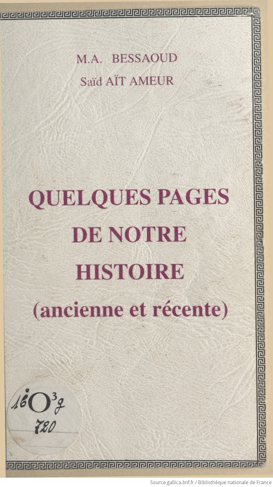 Quelques pages de notre histoire (ancienne et récente) / M.A. Bessaoud,  Saïd Aït Ameur