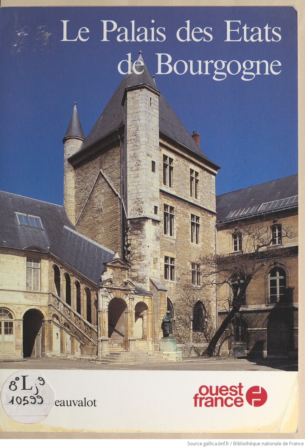 Le Palais des États de Bourgogne à Dijon / Yves Beauvalot ...