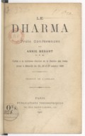 Le Dharma : trois conférences de Annie Besant, les 25, 26 et 27 octobre 1898. A. Bessant. 1901