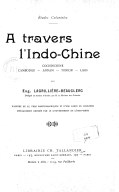 Etudes coloniales. A travers l'Indo-Chine : Cochinchine, Cambodge, Annam, Tonkin, Laos. E. Lagrillière-Beauclerc. 1900