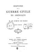 Histoire de la guerre civile en Amérique  M. le comte de Paris. 1874-1896
