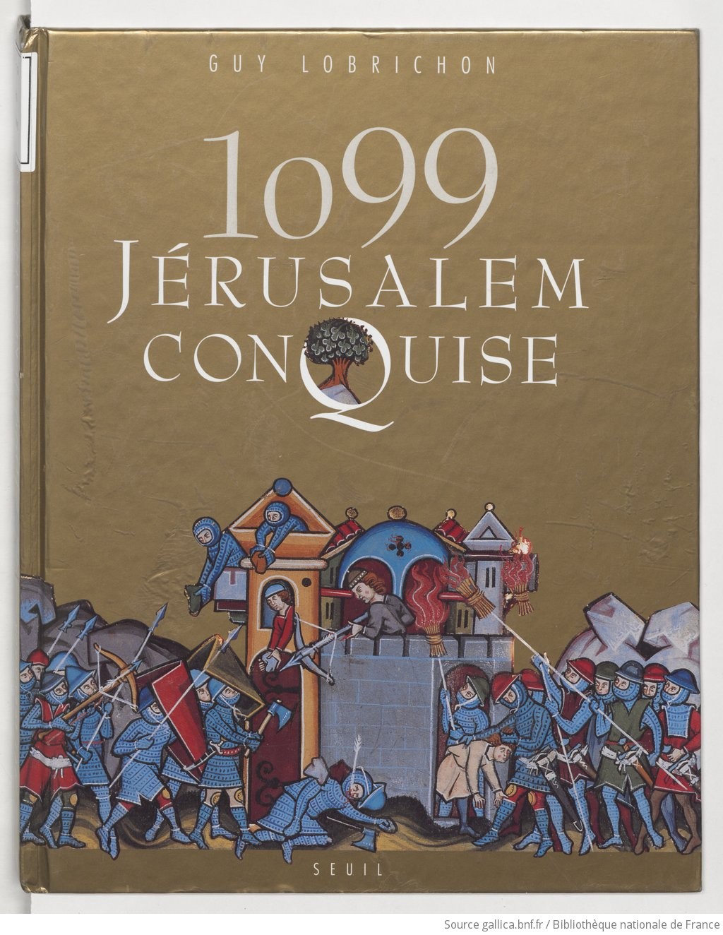 1099 Jerusalem Conquise Guy Lobrichon Gallica