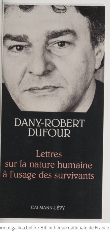 Lettres sur la nature humaine à l'usage des survivants / Dany-Robert Dufour | Gallica