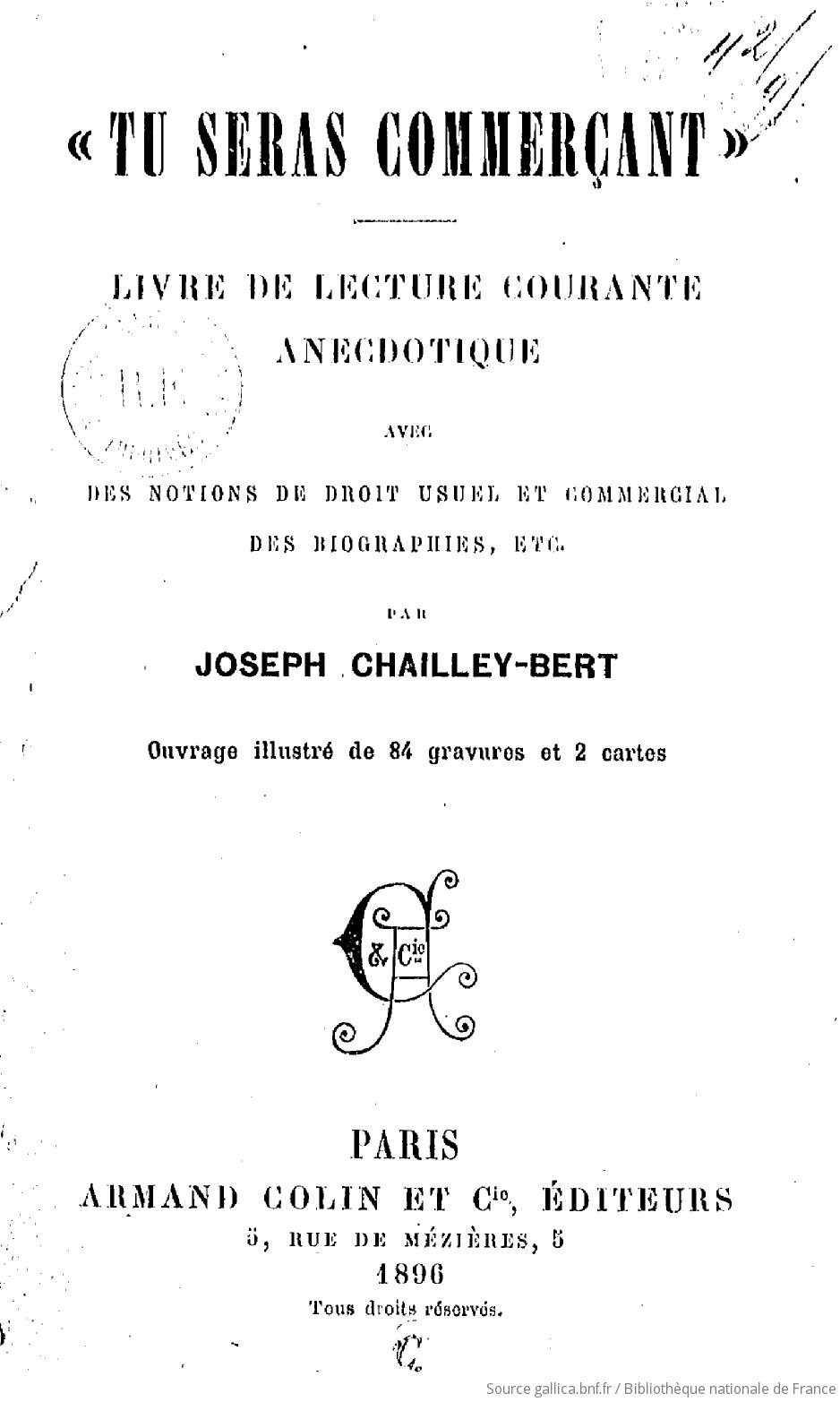 Chailley-Bert, Joseph  (1896). Tu seras commerçant !" : livre de lecture courante anecdotique, avec des notions de droit usuel et commercial, des biographies, etc. 