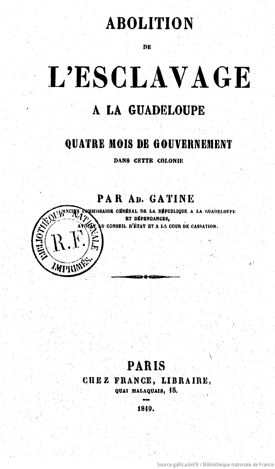 Abolition De L Esclavage A La Guadeloupe Quatre Mois De Gouvernement Dans Cette Colonie Par Ad Gatine Gallica