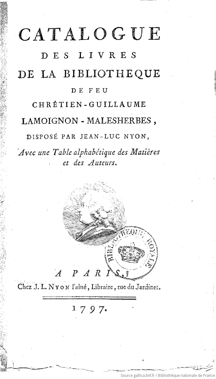 Catalogue des livres de la bibliothèque de feu Chrétien-Guillaume Lamoignon-Malesherbes, disposé par Jean-Luc Nyon...