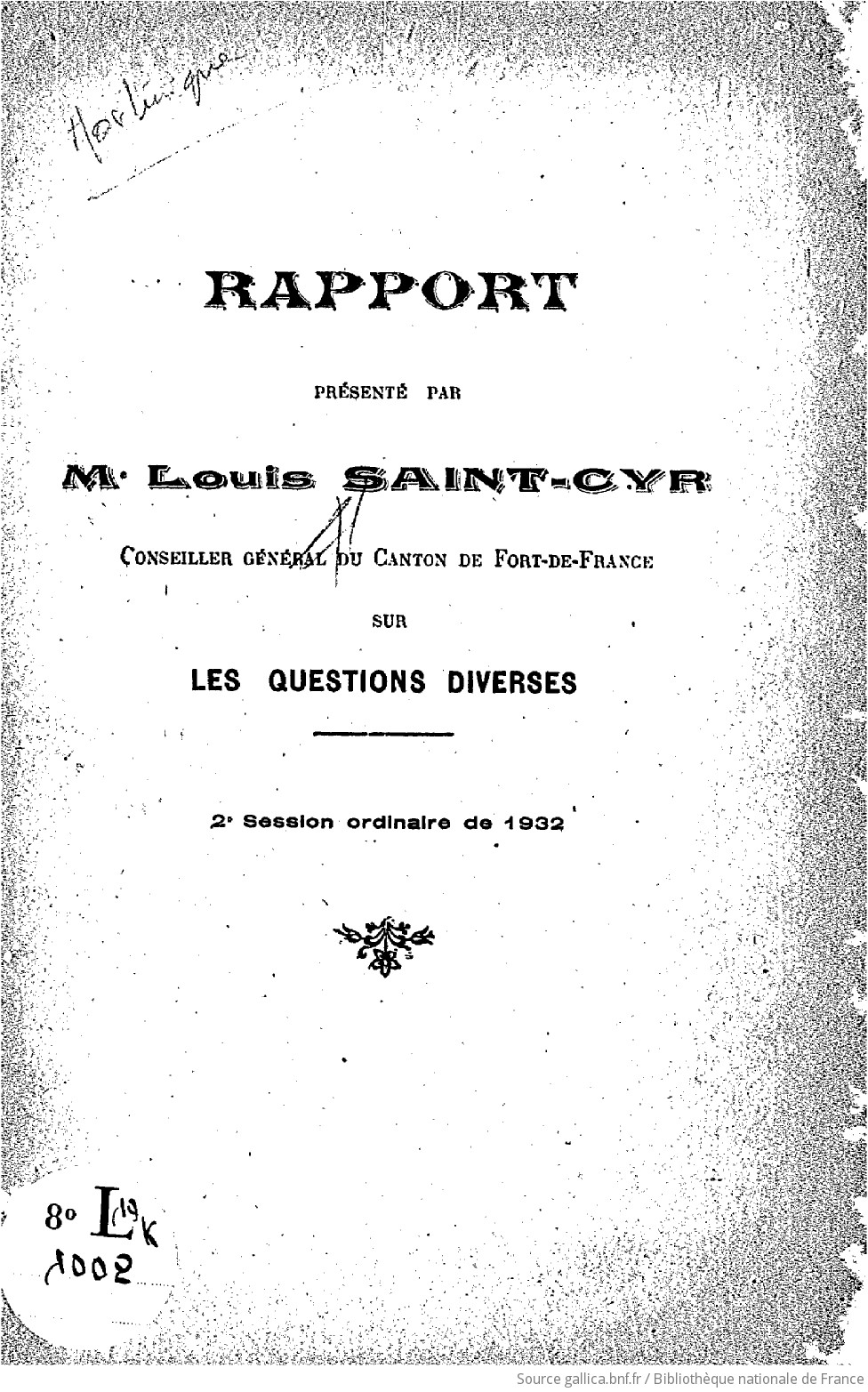 Rapport Presente Par Me Louis Saint Cyr Sur Les Questions Diverses 2eme Session Ordinaire De 1932 Du Conseil General De La Martinique Gallica