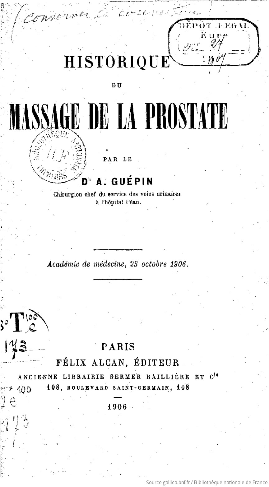 Historique du massage de la prostate, par le Dr A. Guépin,... Académie de  médecine, 23 octobre 1906 | Gallica