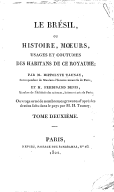 Le Brésil, ou Histoire, moeurs, usages et coutumes des habitans de ce royaume  F. Denis. 1822