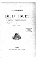 Les aventures de Robin Jouet dans la Guyane française  E. Carrey. 1907 