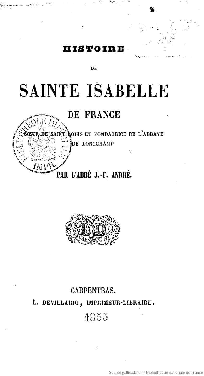 Histoire de sainte Isabelle de France : sœur de saint Louis...  par labbé  J.-F. André | Gallica