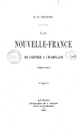La Nouvelle France de Cartier à Champlain : 1540-1603 N.-E. Dionne. 1891