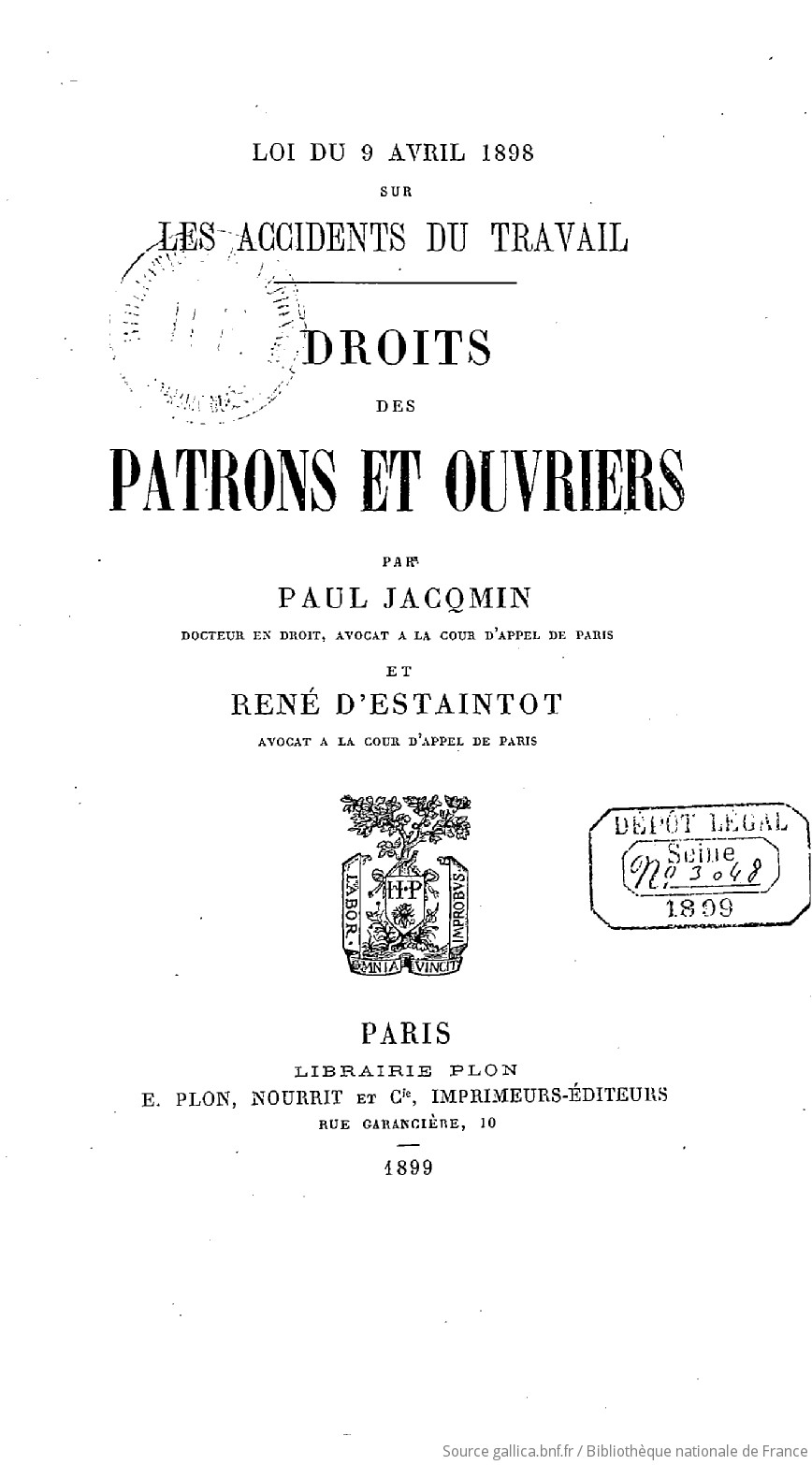 Loi Du 9 Avril 1898 Sur Les Accidents Du Travail Droits Des Patrons Et Ouvriers Par Paul Jacqmin Et Rene D Estaintot Gallica