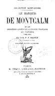 Le Marquis de Montcalm et les dernières années de la colonie française au Canada (1756-1760)  F. Martin. 1879