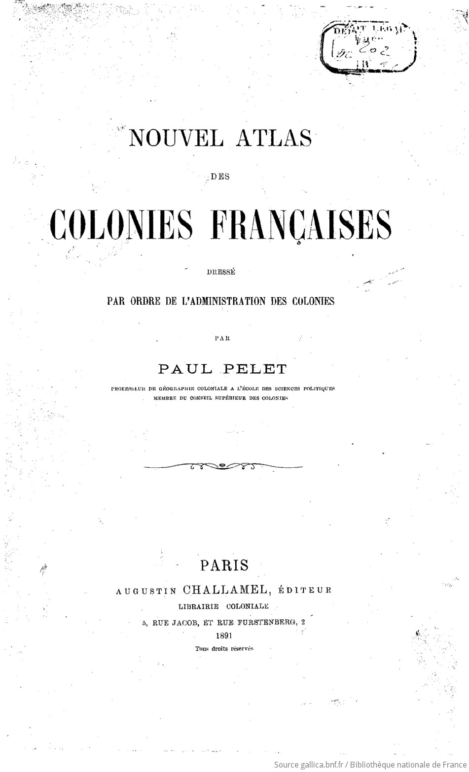 Nouvel atlas des colonies françaises : dressé par ordre de l'administration des colonies / par Paul Pelet, ...
