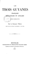 Les trois Guyanes : française, hollandaise et anglaise. L. Viala. 1887