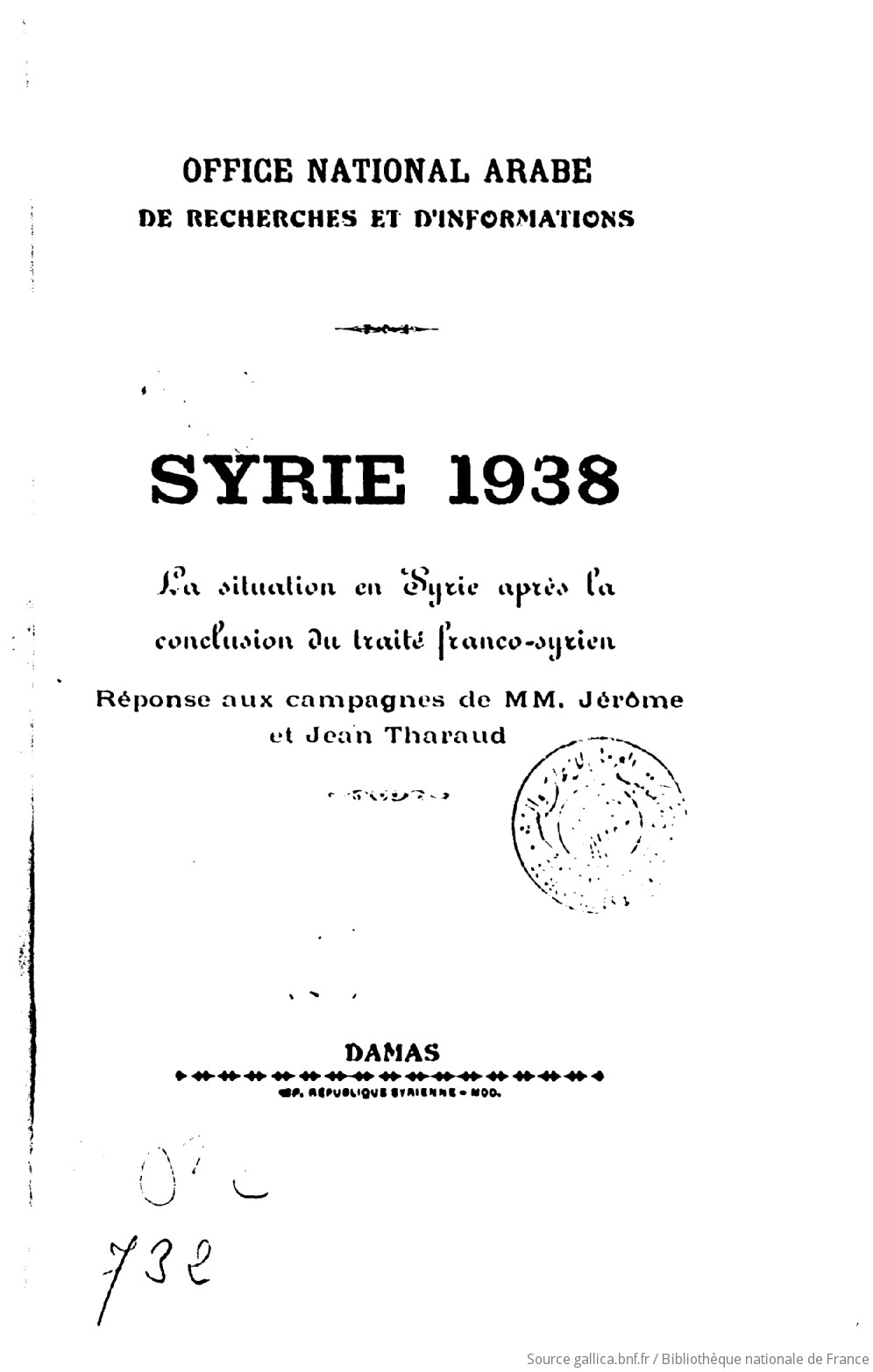 Syrie 1938 : la situation en Syrie après la conclusion du traité  franco-syrien, réponse aux campagnes de MM. Jérôme et Jean Tharaud | Gallica