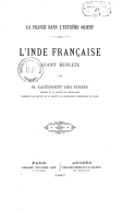 La France dans l'Extrême-Orient : l'Inde française avant Dupleix  H. Castonnet des Fosses. 1887