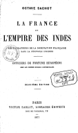 La France et l'empire des Indes : les fondateurs de la domination française dans la péninsule indienne O. Sachot. 1877