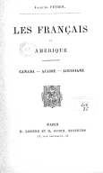 Les français en Amérique : Canada, Acadie, Louisiane  J. Feyrol. 1886 