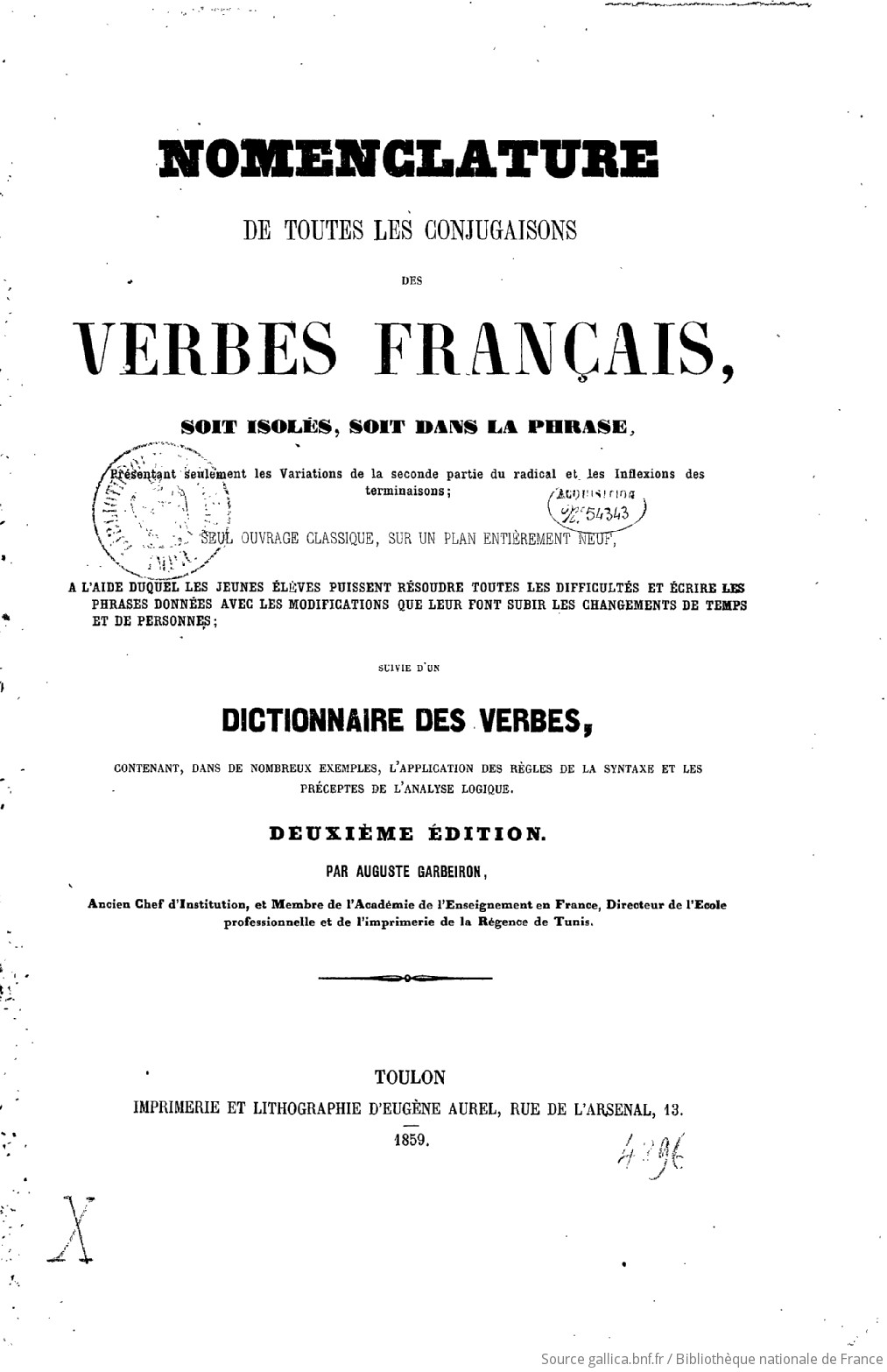 Nomenclature De Toutes Les Conjugaisons Des Verbes Francais Soit Isoles Soit Dans La Phrase Suivie D Un Dictionnaire Des Verbes Par Auguste Garbeiron Gallica