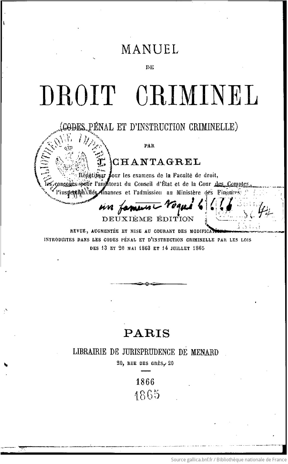 Manuel de droit criminel codes penal et dinstruction criminelle par j chantagrel 2e edition mise au courant des modifications introduites dans les codes penal et dinstruction criminelle par les lois des 13 et 20 mai 1863 et 14 juillet 1865