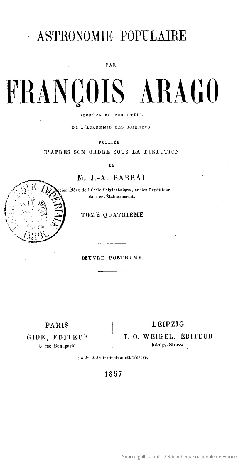 Astronomie populaire : oeuvre posthume. Tome 4 / par François Arago,... ; publiée d'après son ordre sous la direction de M. J.-A. Barral,...