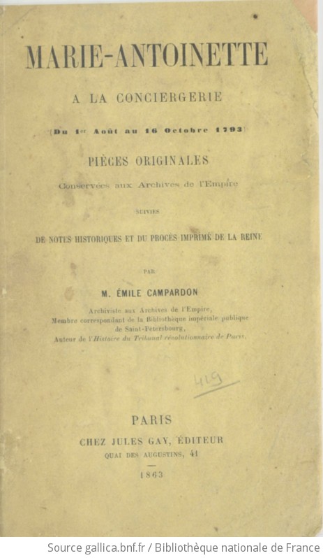 Marie Antoinette A La Conciergerie Du 1er Aout Au 16 Octobre 1793 Pieces Originales Conservees Aux Archives De L Empire Suivies De Notes Historiques Et Du Proces Imprime De La Reine Par